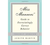 By Judith Martin Miss Manner's Guide to Excruciatingly Correct Behavior (Revised edition)