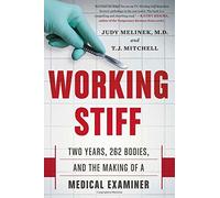 By Judy Melinek Working Stiff: Two Years, 262 Bodies, and the Making of a Medical Examiner (1st Edition) [Hardcover]