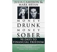 By Julia Cameron ; Mark Bryan ( Author ) [ Money Drunk/Money Sober: 90 Days to Financial Freedom By Feb-1999 Paperback