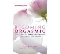 By Julia R. Heiman Becoming Orgasmic: A sexual and personal growth programme for women
