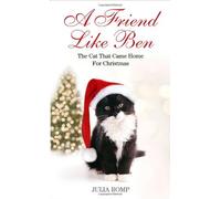By Julia Romp - A Friend Like Ben: The cat that came home for Christmas