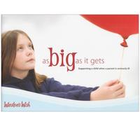 By Julie A. Stokes As Big as it Gets: Supporting a Child When a Parent is Seriously Ill (Winstons Wish) (2nd Revised edition)