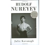 By Julie Kavanagh Rudolf Nureyev: The Life (First 1st Edition) [Hardcover]