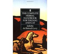 By Juliette de Bairacli Levy - The Complete Herbal Handbook for the Dog and Cat (6Rev Ed)
