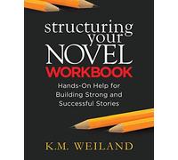 By K.M. Weiland Structuring Your Novel Workbook: Hands-On Help for Building Strong and Successful Stories [Paperback]