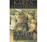 By Karen Armstrong The Battle for God: Fundamentalism in Judaism, Christianity and Islam (1st Edition)