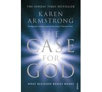 By Karen Armstrong The Case for God: What religion really means (First Paperback Edition)