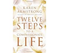 By Karen Armstrong Twelve Steps to a Compassionate Life by Armstrong, Karen ( AUTHOR ) Jan-04-2011 Paperback