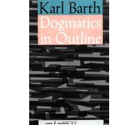 By Karl Barth - Dogmatics in Outline