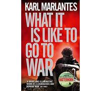 By Karl Marlantes What it is Like to Go to War