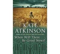 By Kate Atkinson - When Will There be Good News (Paperback Edition, First Printing)