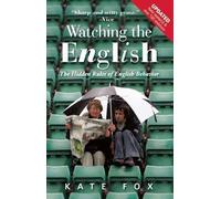 By Kate Fox Watching the English: The Hidden Rules of English Behavior (2nd Edition)
