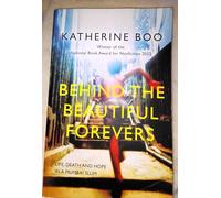 By Katherine Boo Behind the Beautiful Forevers: Life, Death and Hope in a Mumbai Slum