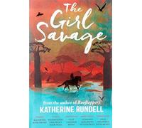 By Katherine Rundell The Girl Savage