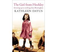 By Kathleen Dayus The Girl From Hockley: Growing up in working class Birmingham