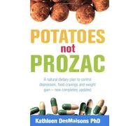 By Kathleen Desmaisons - Potatoes Not Prozac: How to Control Depression, Food Cravings and Weight Gain (New edition)