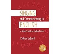 By Kathryn Labouff - Singing and Communicating in English: A Singer's Guide to English Diction