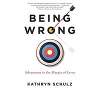 By Kathryn Schulz Being Wrong Adventures in the Margin of Error by Schulz, Kathryn ( Author ) ON Jun-02-2011, Paperback