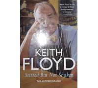 By Keith Floyd - Stirred But Not Shaken: The Autobiography
