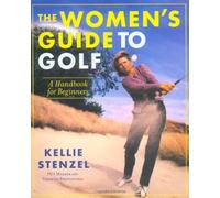 By Kellie Stenzel The Women's Guide to Golf: A Handbook for Beginners (St Martin's Griffin ed)