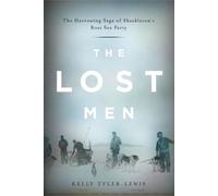 By Kelly Tyler-Lewis The Lost Men: The Harrowing Saga of Shackleton's Ross Sea Party (1st Edition)