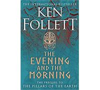 By Ken Follett The Evening and the Morning The Prequel to The Pillars of the Earth, A Kingsbridge Novel Hardcover - 15 Sept 2020