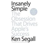 By Ken Segall Insanely Simple: The Obsession That Drives Apple's Success
