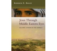 By Kenneth Bailey [ JESUS THROUGH MIDDLE EASTERN EYES CULTURAL STUDIES IN THE GOSPELS BY BAILEY, KENNETH](AUTHOR)PAPERBACK