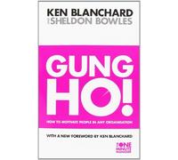 By Kenneth Blanchard Gung Ho!: How To Motivate People In Any Organization (The One Minute Manager) (New edition)