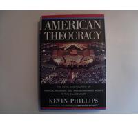By Kevin Phillips American Theocracy: The Peril and Politics of Radical Religion, Oil, and Borrowed Money in the 21st (1st Edition) [Hardcover]