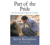 By Kevin Richardson - Part of the Pride: My Life Among the Big Cats of Africa
