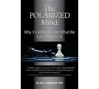 By Kirk J. Schneider The Polarized Mind: Why It's Killing Us and What We Can Do about It