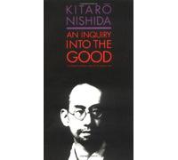 By Kitaro Nishida An Inquiry into the Good (New edition)