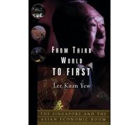 By Kuan Yew Lee - From Third World to First Intl: Singapore and the Asian Economic Boom