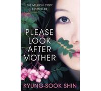 By Kyung-Sook Shin - Please Look After Mother