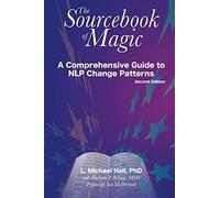By L.Michael Hall The Sourcebook of Magic: A Comprehensive Guide to NLP Change Patterns (2nd Revised edition)