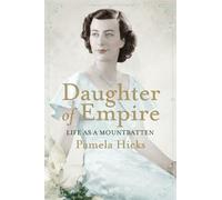 By Lady Pamela Hicks - Daughter of Empire: Life as a Mountbatten
