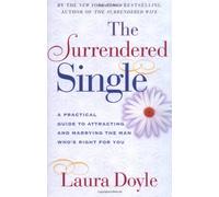 By Laura Doyle The Surrendered Single: A Practical Guide to Attracting the Man Who's Right for You