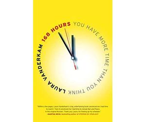 By Laura Vanderkam [ [ [ 168 Hours: You Have More Time Than You Think [ 168 HOURS: YOU HAVE MORE TIME THAN YOU THINK ] By VanderKam, Laura ( Author )May-31-2011 Paperback