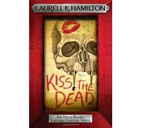 By Laurell K. Hamilton - Kiss the Dead (Anita Black Vampire Hunter 21)