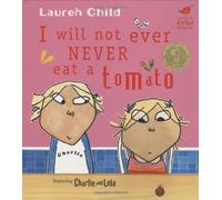 By Lauren Child - I Will Not Ever Never Eat a Tomato (Charlie and Lola)