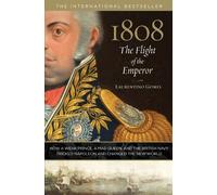 By Laurentino Gomes 1808: The Flight of the Emperor: How a Weak Prince, a Mad Queen, and the British Navy Tricked Napoleon and Changed the New World
