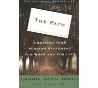 By Laurie Beth Jones The Path: Creating Your Mission Statement for Work and for Life (1st Pbk. Ed)