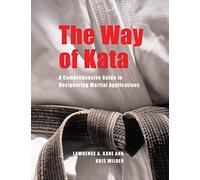 By Lawrence A. Kane - The Way of Kata: A Comprehensive Guide for Deciphering Martial Applications