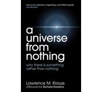 By Lawrence M. Krauss A Universe from Nothing (First Thus)