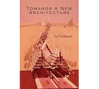 By Le Corbusier Towards a New Architecture