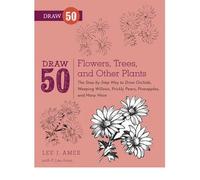 By Lee J. Ames Draw 50 Flowers, Trees, and Other Plants