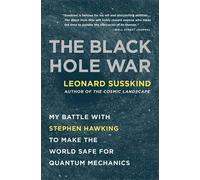 By Leonard Susskind The Black Hole War: My Battle with Stephen Hawking to Make the World Safe for Quantum Mechanics (Reprint)