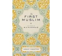 By Lesley Hazleton The First Muslim: The Story of Muhammad