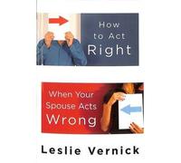By Leslie Vernick ( Author ) [ How to Act Right When Your Spouse Acts Wrong By Sep-2009 Paperback
